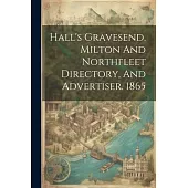 Hall’s Gravesend, Milton And Northfleet Directory, And Advertiser. 1865