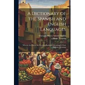 A Dictionary of the Spanish and English Languages: Wherein the Words Are Correctly Explained According to Their Differnet Meanings