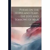 Poems on the Hopes and Fears, the Joys and Sorrows of Man