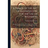 A Primer of the art of Illumination for the use of Beginners: With a Rudimentary Treatise on the art, Practical Directions for its Exercise, and Examp