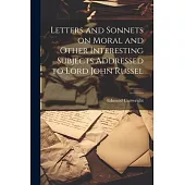 Letters and Sonnets on Moral and Other Interesting Subjects Addressed to Lord John Russel