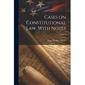 Cases on Constitutional law. With Notes; Volume 3