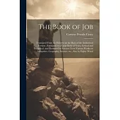 The Book of Job: Translated From the Hebrew on the Basis of the Authorized Version: Explained in a Large Body of Notes, Critical and Ex