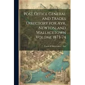 Post Office General and Trades Directory for Ayr, Newton, and Wallacetown Volume 1873-74