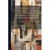 Poor law Unions, a Statement of the Names of the Several Unions and Poor law Parishes in England and Wales; and of the Population, Area, and Rateable