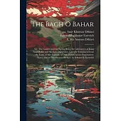 The Bagh o Bahar; or, The Garden and the Spring Being the Adventures of King Azad Bakht and the Four Darweshes. Literally Translated From the Urdu of