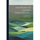 The Works Of Thomas Chatterton ...: Miscellaneous Pieces In Prose