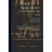 Shakespeare’s Plays With His Life: Romeo And Juliet. Othello. Hamlet. Macbeth. King Lear. Cymbeline. Timon Of Athens. Coriolanus. Julius Caesar. Antho