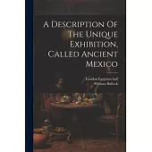 A Description Of The Unique Exhibition, Called Ancient Mexico