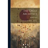 The Great Architect: As Manifested In The Material Universe