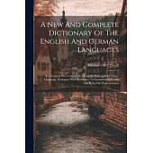 A New And Complete Dictionary Of The English And German Languages: For General Use. Containing A Concise Grammar Of Either Language, Dialogues With Re