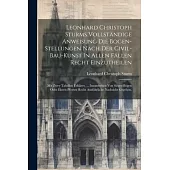 Leonhard Christoph Sturms Vollständige Anweisung Die Bogen-stellungen Nach Der Civil-bau-kunst In Allen Fällen Recht Einzutheilen: Mit Zwey Tabellen E