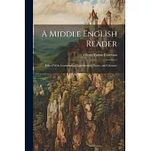 A Middle English Reader: Edited With Grammatical Introduction, Notes, and Glossary