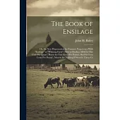 The Book of Ensilage: Or, the New Dispensation for Farmers. Experience With 