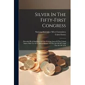 Silver In The Fifty-first Congress: Preceded By A Summary Of The Coinage Laws Of The United States, Prior To 1873, And A History Of The Act Of 1873 An