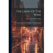 The Land Of The Wine: Being An Account Of The Madeira Islands At The Beginning Of The Twentieth Century And From A New Point Of View