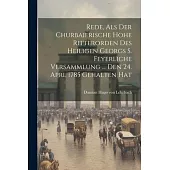 Rede, Als Der Churbaierische Hohe Ritterorden Des Heiligen Georgs S. Feyerliche Versammlung ... Den 24. Aprl 1785 Gehalten Hat