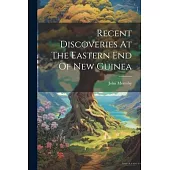 Recent Discoveries At The Eastern End Of New Guinea