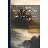 The Social and Industrial History of Scotland From the Earliest Times to the Union