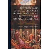 Catalogues of Original Designs by Michael Angelo and Raffaelle in the University Galleries