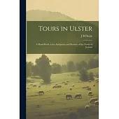 Tours in Ulster: A Hand-book to the Antiquities and Scenery of the North of Ireland