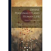 Divine Personality and Human Life; Being the Gifford Lectures Delivered in the University of Aberdeen in the Years 1918 & 1919, Second Course
