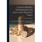 Cheap-money Experiments in Past and Present Times; Reprinted, With Slight Revision, From 