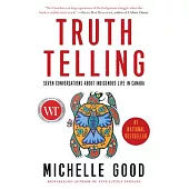 Truth Telling: Seven Conversations about Indigenous Life in Canada