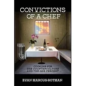 Convictions of a Chef: Cooking for the Counterculture and the One Percent