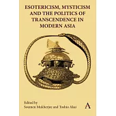 Esotericism, Mysticism and the Politics of Transcendence in Modern Asia