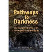 Pathways to Darkness: Exposing the Dangers of Contemporary Spiritualities