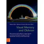 Visual Memory and Oblivion: Monuments and Conflicts in Urban Spaces in Central and Eastern Europe from the Nineteenth Century to the Present Day
