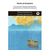 Home at Grasmere: The Journal of Dorothy Wordsworth and the Poems of William Wordsworth
