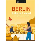 Berlin Like a Local: By the People Who Call It Home