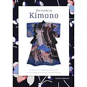 The Guide to Kimono: A Handbook to Identifying, Dating, and Pricing Antique and Vintage Japanese Kimono