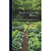 Bean Culture: A Practical Treatise on the Production and Marketing of Beans