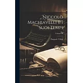 Niccolò Machiavelli e i Suoi Tempi; Volume III