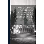 Memoirs of George Whitehead, a Minister of the Gospel in the Society of Friends: Being the Substance
