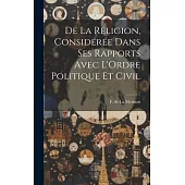 De la Religion, Considérée Dans ses Rapports Avec L’Ordre Politique et Civil