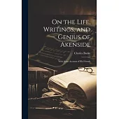 On the Life, Writings, and Genius of Akenside: With Some Account of His Friends