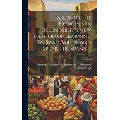 A Key To The Exercises In Ollendorff’s New Method of Learning To Read, Write, and Speak The Spanish