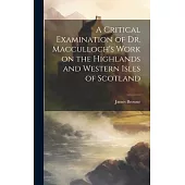 A Critical Examination of Dr. Macculloch’s Work on the Highlands and Western Isles of Scotland