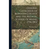 General Catalogue of Bowdoin College and the Medical School of Maine, 1794-1902