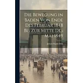Die Bewegung in Baden von Ende des Februar 1848 bis zur Mitte des Mai 1849