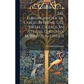 Die Handschriftliche Ueberlieferung der Briefe Ciceros an Atticus, Q. Cicero, m. Brutus in Italien