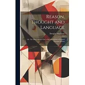 Reason, Thought and Language; or, The Many and the one, a Revised System of Logical Doctrine in Rela