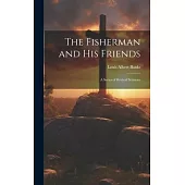 The Fisherman and His Friends; a Series of Revival Sermons