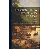 Religion in New Netherland, 1623-1664; a History of the Development of the Religious Conditions in T