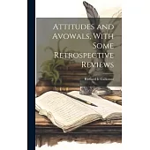 Attitudes and Avowals, With Some Retrospective Reviews