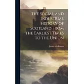 The Social and Industrial History of Scotland From the Earliest Times to the Union